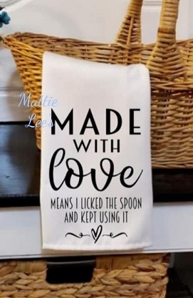 Made With Love. Means I Licked The Spoon and Kept Using It. Kitchen Towel